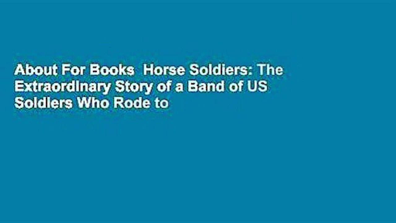 About For Books  Horse Soldiers: The Extraordinary Story of a Band of US Soldiers Who Rode to