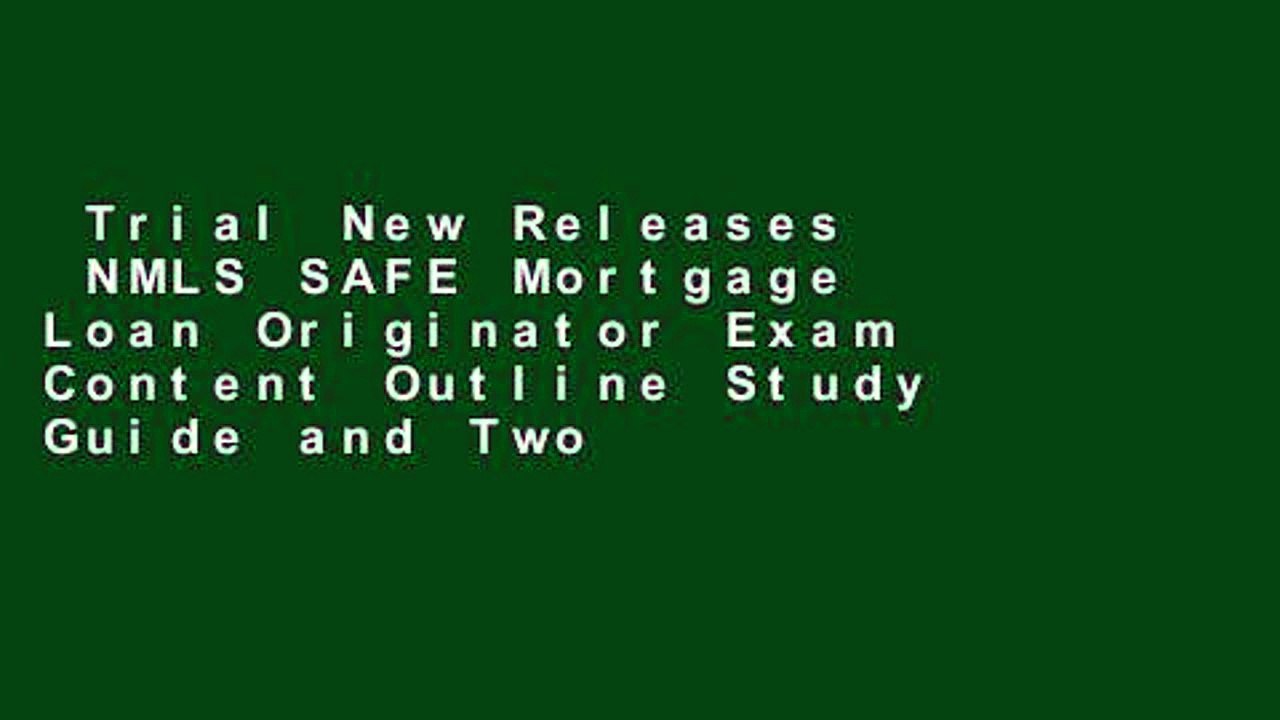 Trial New Releases  NMLS SAFE Mortgage Loan Originator Exam Content Outline Study Guide and Two