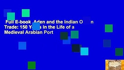 Full E-book  Aden and the Indian Ocean Trade: 150 Years in the Life of a Medieval Arabian Port