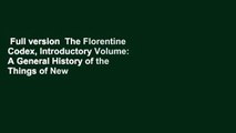 Full version  The Florentine Codex, Introductory Volume: A General History of the Things of New