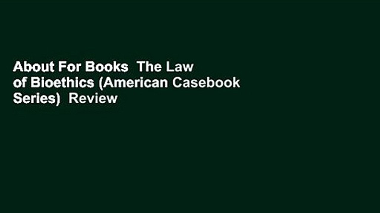 About For Books  The Law of Bioethics (American Casebook Series)  Review