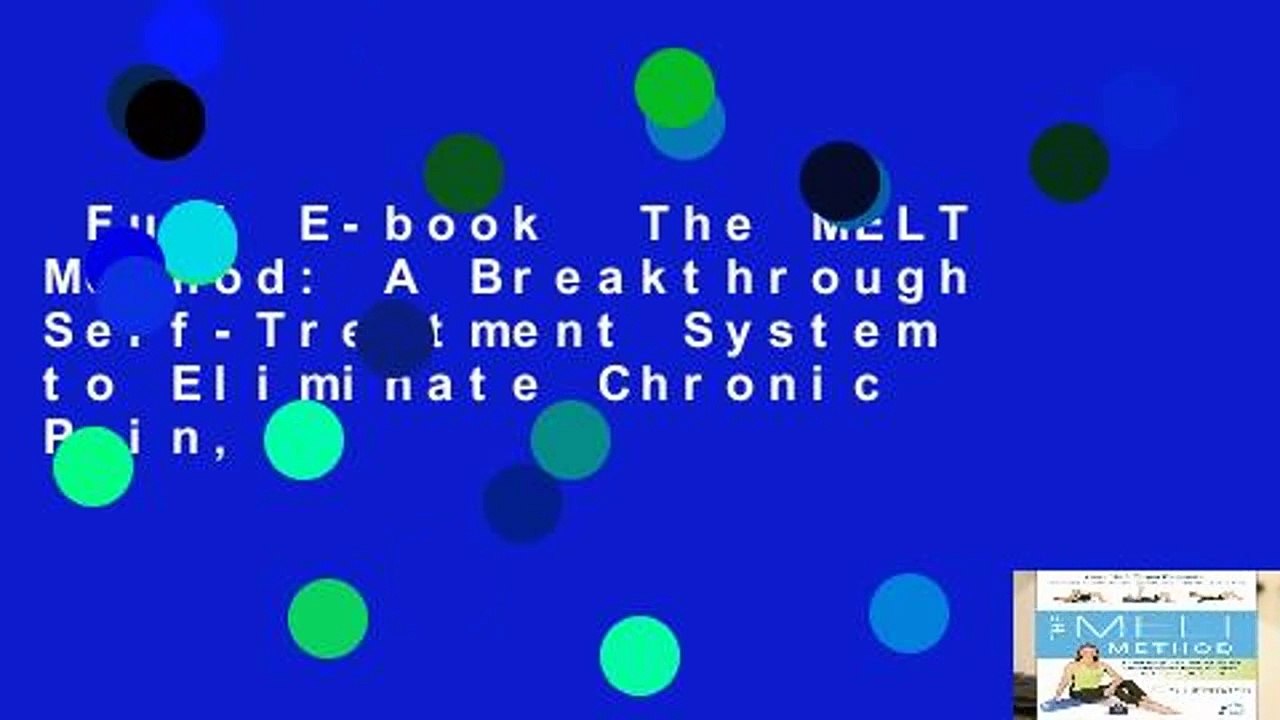 Full E-book  The MELT Method: A Breakthrough Self-Treatment System to Eliminate Chronic Pain,