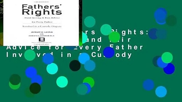 [Read] Fathers Rights: Hard-Hitting and Fair Advice for Every Father Involved in a Custody