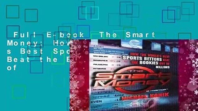 Full E-book The Smart Money: How the World s Best Sports Bettors Beat the Bookies Out of