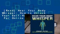 [Read] Hear Your Body Whisper: How to Unlock Your Self-Healing Mechanism  For Online