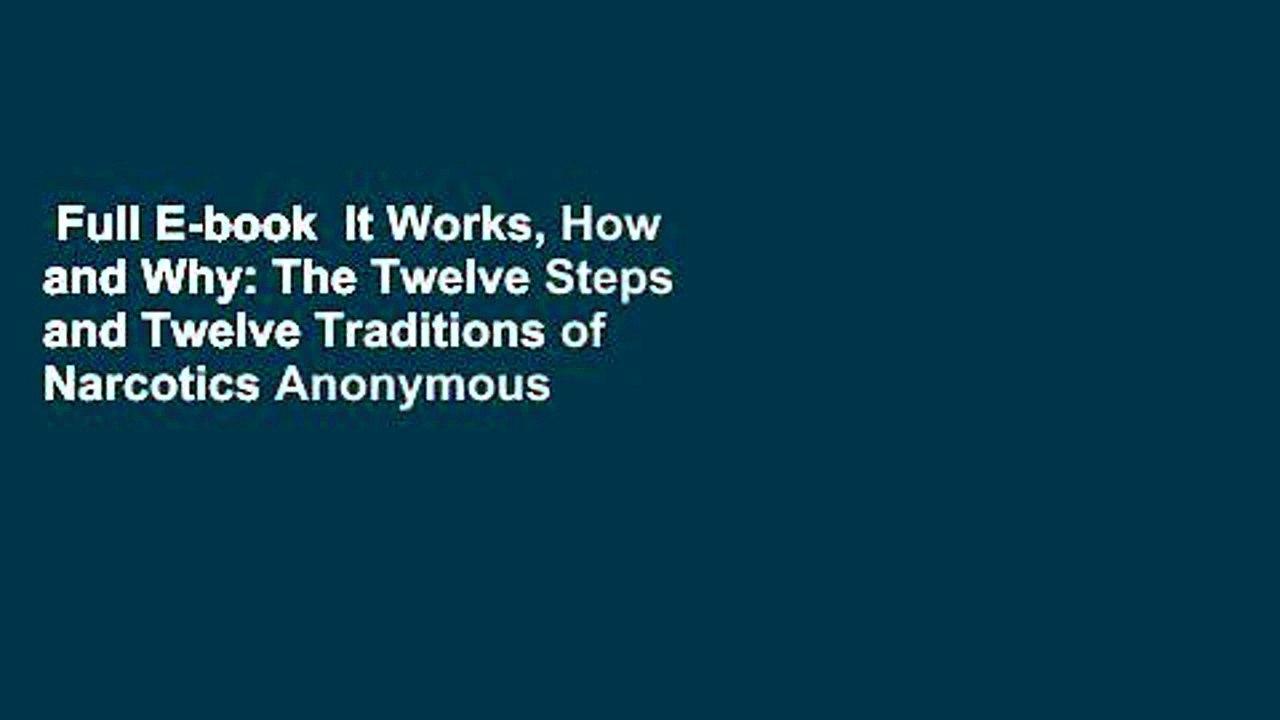 Full E-book  It Works, How and Why: The Twelve Steps and Twelve Traditions of Narcotics Anonymous