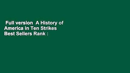 Full version  A History of America in Ten Strikes  Best Sellers Rank : #4