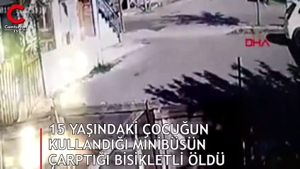 15 yaşındaki çocuğun kullandığı minibüsün çarptığı bisikletli öldü