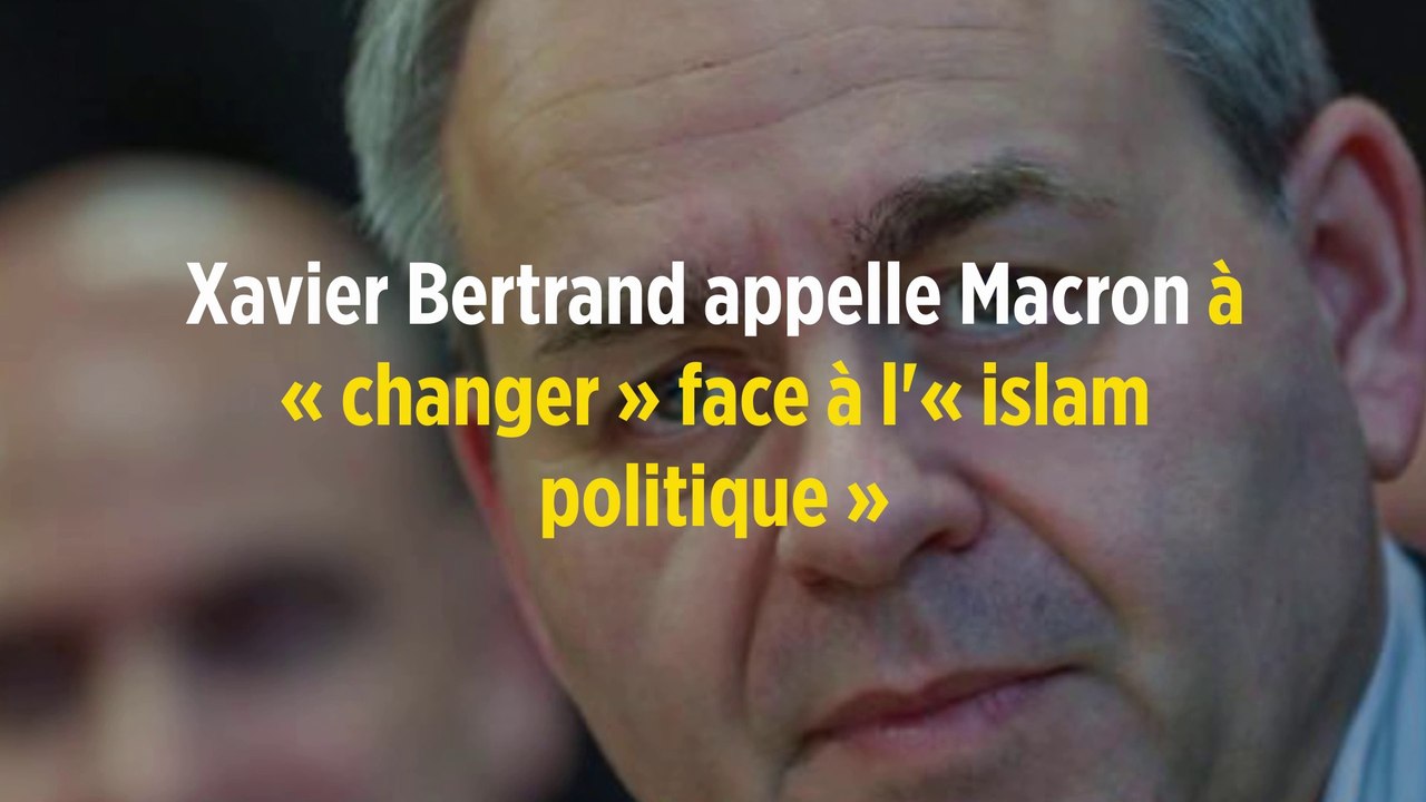 Xavier Bertrand appelle Macron à « changer » face à l'« islam politique »