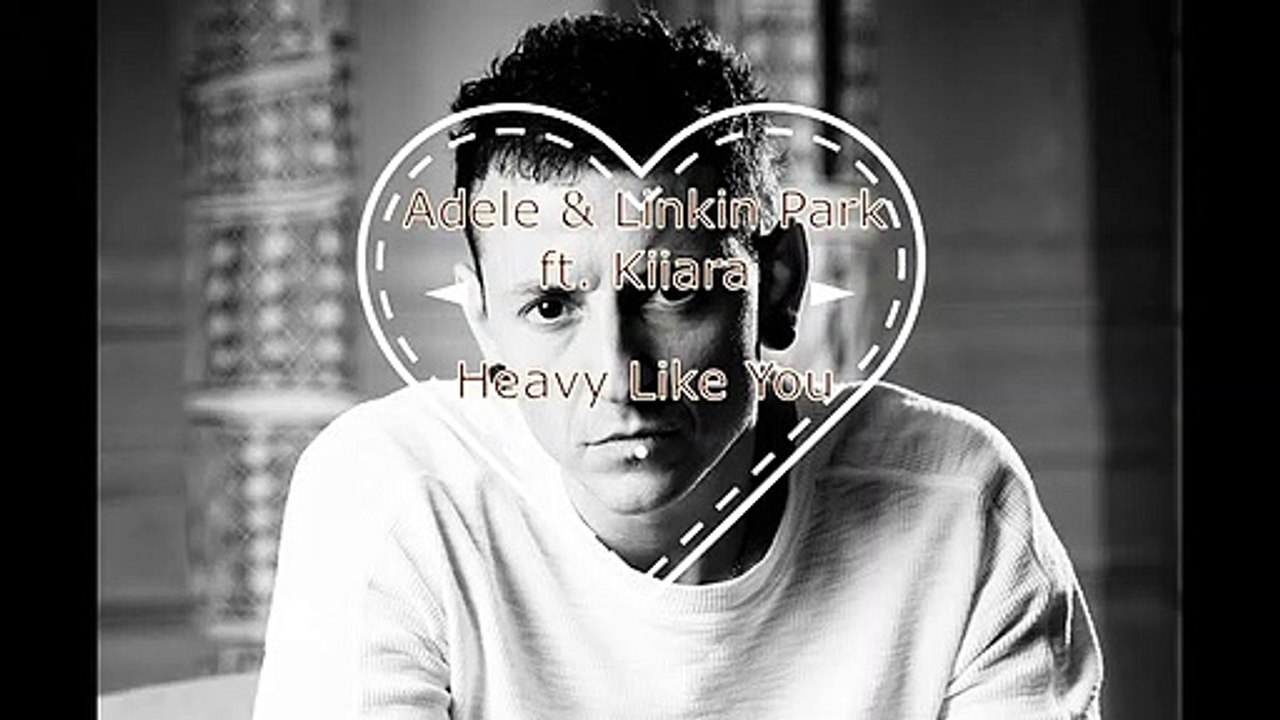 Heavy Like You (Adele & Linkin Park)