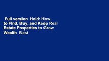 Full version  Hold: How to Find, Buy, and Keep Real Estate Properties to Grow Wealth  Best