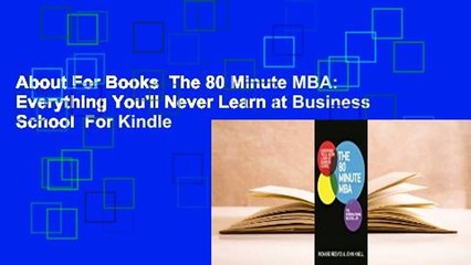 About For Books  The 80 Minute MBA: Everything You'll Never Learn at Business School  For Kindle
