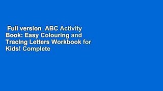 Full version  ABC Activity Book: Easy Colouring and Tracing Letters Workbook for Kids! Complete