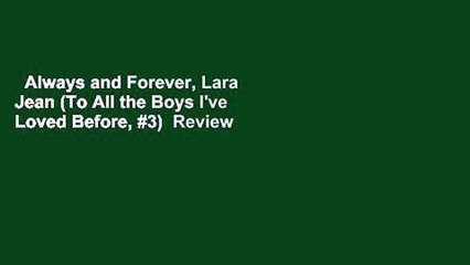 Always and Forever, Lara Jean (To All the Boys I've Loved Before, #3)  Review