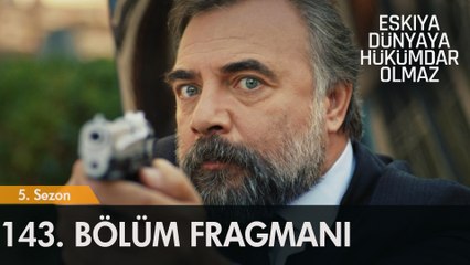 Eşkıya Dünyaya Hükümdar Olmaz 143. Bölüm Fragmanı