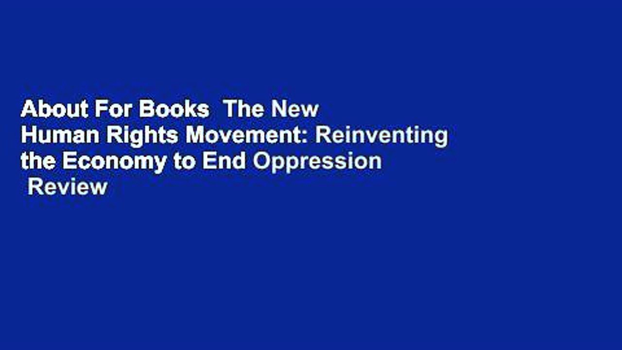 About For Books  The New Human Rights Movement: Reinventing the Economy to End Oppression  Review