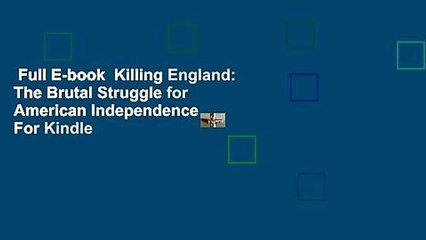 Full E-book  Killing England: The Brutal Struggle for American Independence  For Kindle