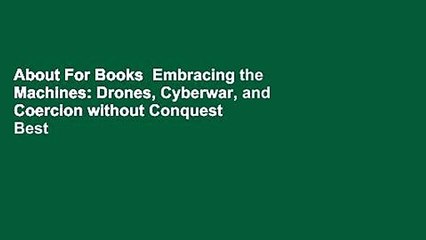 About For Books  Embracing the Machines: Drones, Cyberwar, and Coercion without Conquest  Best