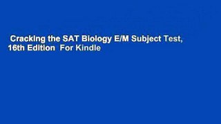 Cracking the SAT Biology E/M Subject Test, 16th Edition  For Kindle