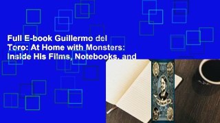 Full E-book Guillermo del Toro: At Home with Monsters: Inside His Films, Notebooks, and