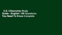 U.S. Citizenship Study Guide - English: 100 Questions You Need To Know Complete