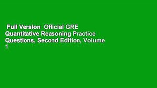 Full Version  Official GRE Quantitative Reasoning Practice Questions, Second Edition, Volume 1