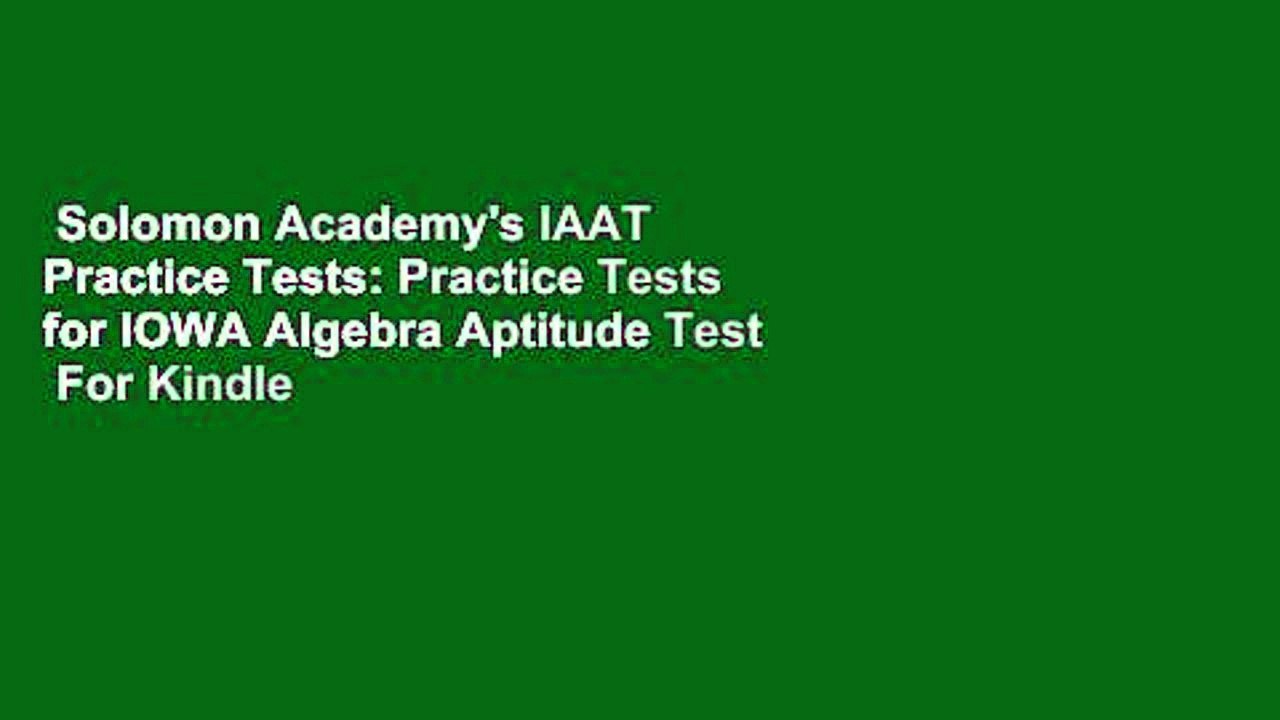 Solomon Academy's IAAT Practice Tests: Practice Tests for IOWA Algebra Aptitude Test  For Kindle