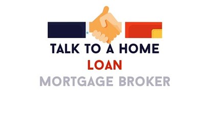 Talk to a Home Loan Mortgage Broker