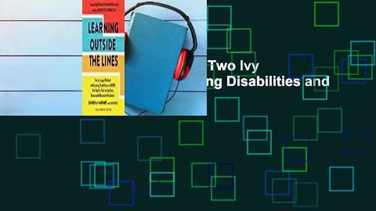 Learning Outside the Lines :Two Ivy League Students with Learning Disabilities and ADHD Give You