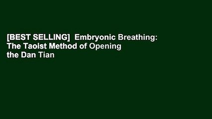 [BEST SELLING]  Embryonic Breathing: The Taoist Method of Opening the Dan Tian