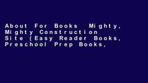 About For Books  Mighty, Mighty Construction Site (Easy Reader Books, Preschool Prep Books,