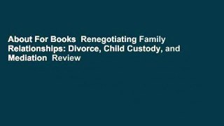 About For Books  Renegotiating Family Relationships: Divorce, Child Custody, and Mediation  Review