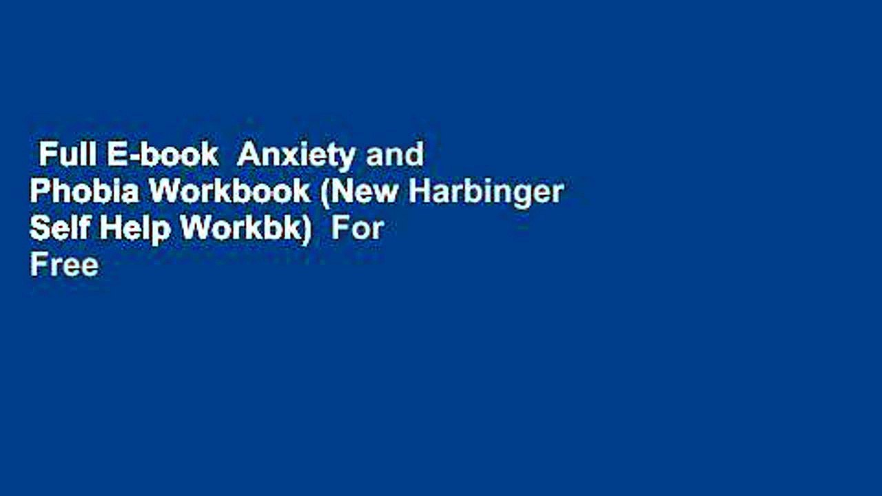 Full E-book  Anxiety and Phobia Workbook (New Harbinger Self Help Workbk)  For Free