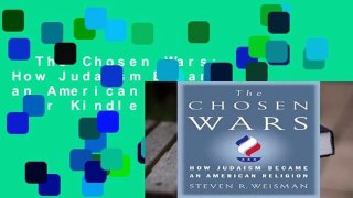 The Chosen Wars: How Judaism Became an American Religion  For Kindle