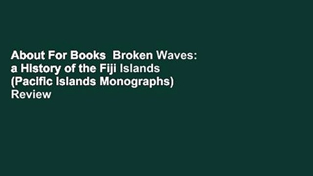 About For Books Broken Waves: a History of the Fiji Islands (Pacific Islands Monographs) Review