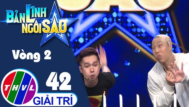 THVL | Bản lĩnh ngôi sao - Tập 42: Vòng 2 - Ngọn lửa vĩnh cửu