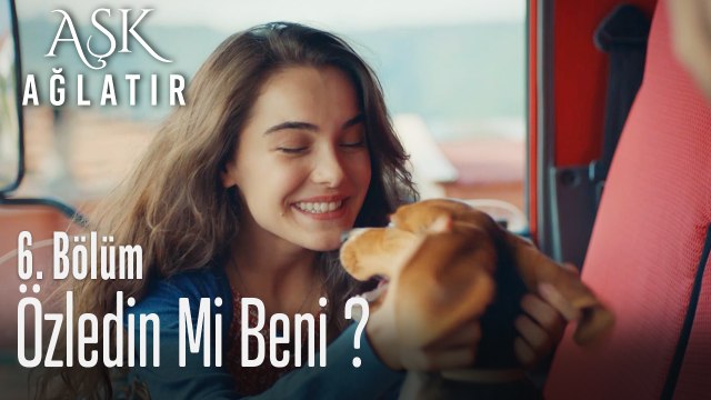 Özledin mi beni? - Aşk Ağlatır 6. Bölüm