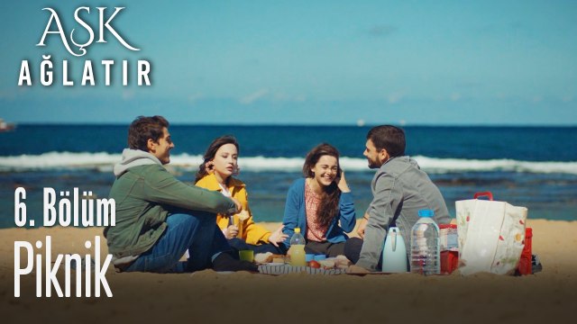 Piknik zamanı - Aşk Ağlatır 6. Bölüm
