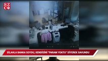 Silahla banka soydu, kendisini “Param yoktu” diyerek savundu