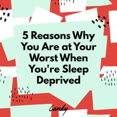 5 Reasons Why You Are at Your Worst When You're Sleep Deprived