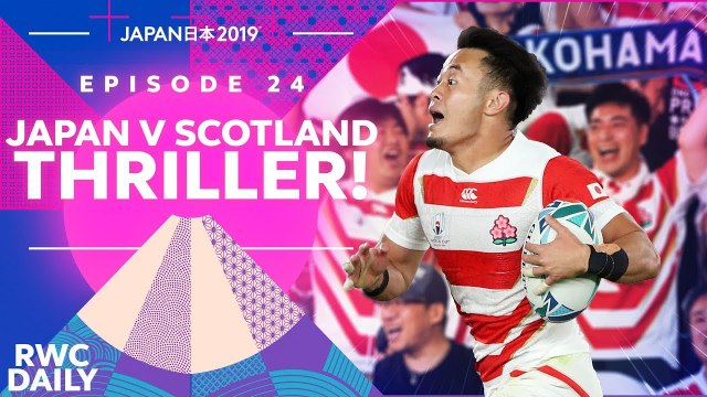 Japan v Scotland Thriller! VLOG RWC Daily Ep24