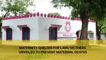 Maternity shelter for Lamu mothers unveiled to prevent maternal deaths