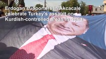 Supporters of Turkey's Erdogan celebrate assault on Kurdish-controlled areas