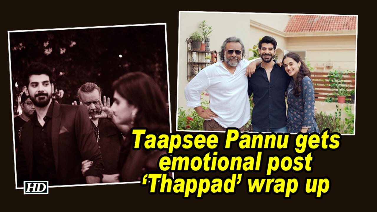 Taapsee Pannu gets emotional post 'Thappad' wrap up
