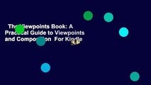 The Viewpoints Book: A Practical Guide to Viewpoints and Composition  For Kindle