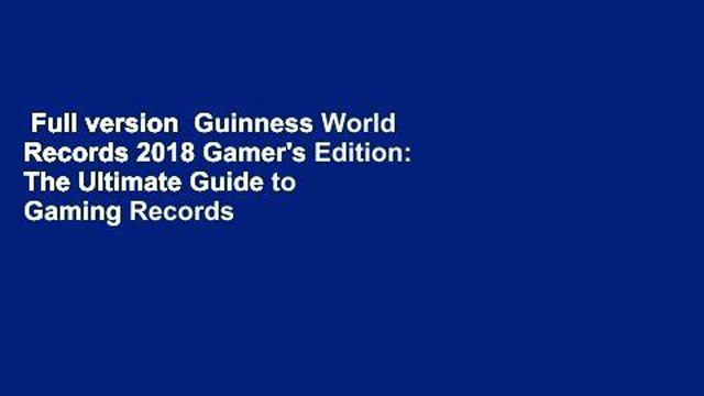 Full version Guinness World Records 2018 Gamer's Edition: The Ultimate Guide to Gaming Records