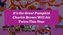 ‘It’s the Great Pumpkin Charlie Brown’ Will Air Twice This Year