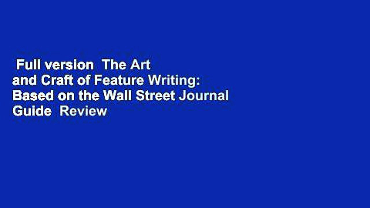 Full version  The Art and Craft of Feature Writing: Based on the Wall Street Journal Guide  Review