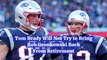 Tom Brady Lets Rob Gronkowski Live His Life