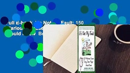 Full E-book  It's Not My Fault: 150 Hilarious Excuses Every Tennis Player Should Know  Best